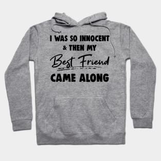 I Was So Innocent And Then My Best Friend Came Along Shirt Hoodie